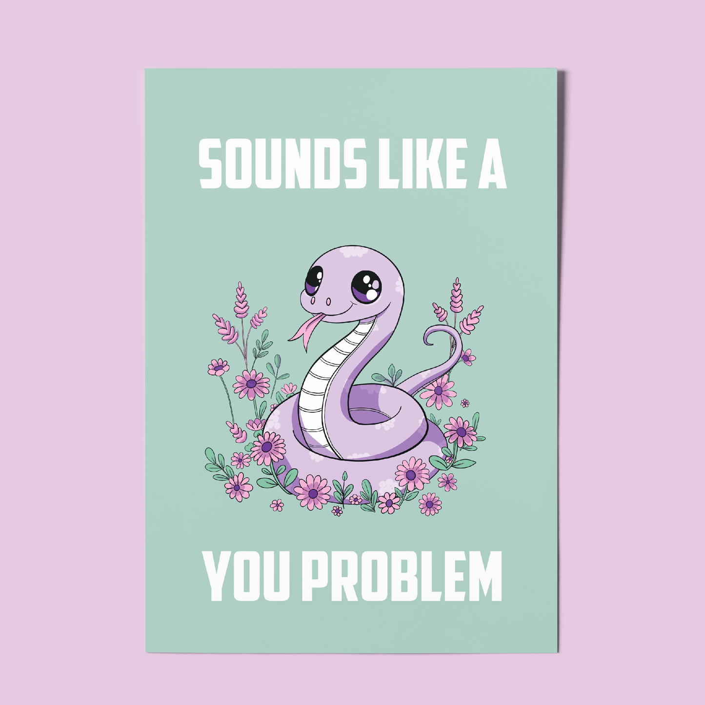 Kawaii Snake Illustration A4 Art Print “Sounds like a you problem” – Sarcastic Snake Wall Art