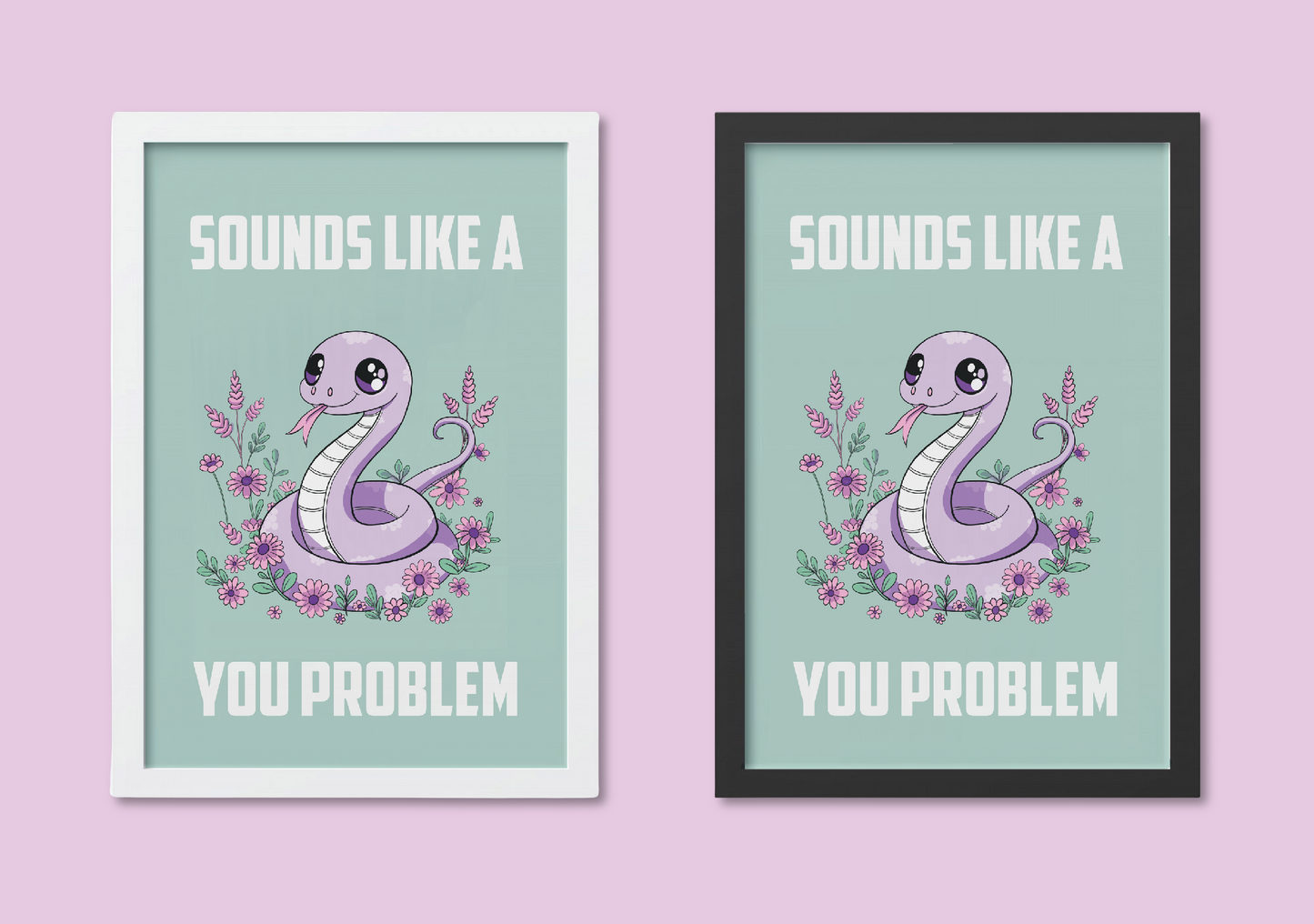 Kawaii Snake Illustration A4 Art Print “Sounds like a you problem” – Sarcastic Snake Wall Art