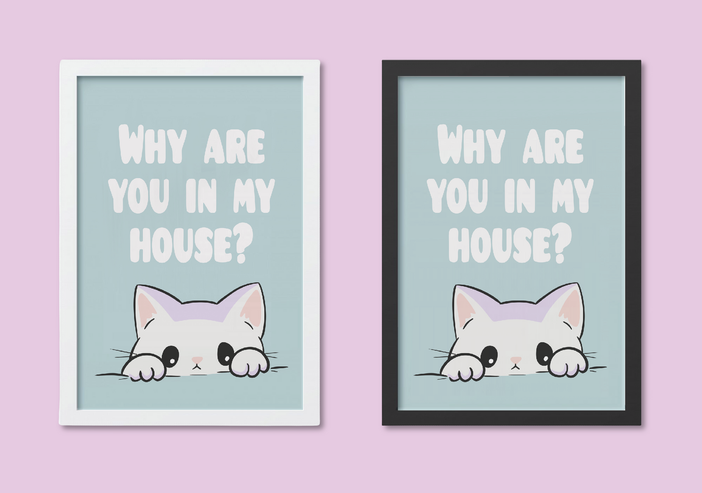 Sarcastic Cat Wall Art – A4 Print "Why Are You In My House?" Funny Gift for Introverts & Cat Lovers