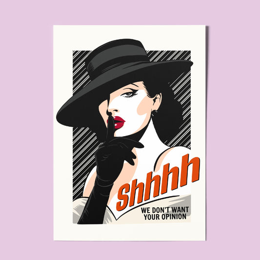 Feminist Pinup A4 Art Print “Shhh we don't want your opinion” – Vintage Glamour Wall Art