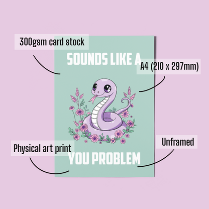 Kawaii Snake Illustration A4 Art Print “Sounds like a you problem” – Sarcastic Snake Wall Art