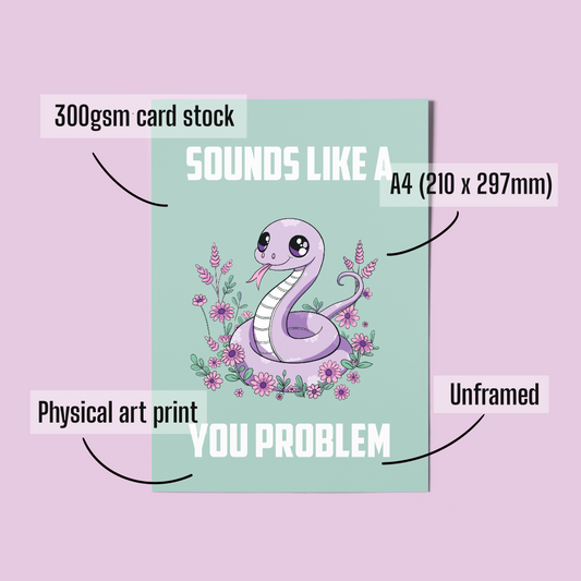 Kawaii Snake Illustration A4 Art Print “Sounds like a you problem” – Sarcastic Snake Wall Art