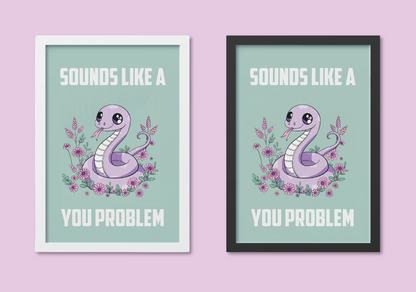 Kawaii Snake Illustration A4 Art Print “Sounds like a you problem” – Sarcastic Snake Wall Art