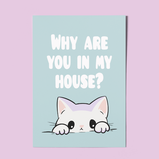 Sarcastic Cat Wall Art – A4 Print "Why Are You In My House?" Funny Gift for Introverts & Cat Lovers